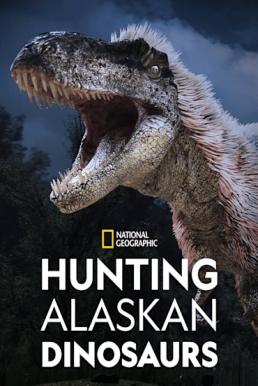 Hunting Alaskan Dinosaur's (2022) บรรยายไทย